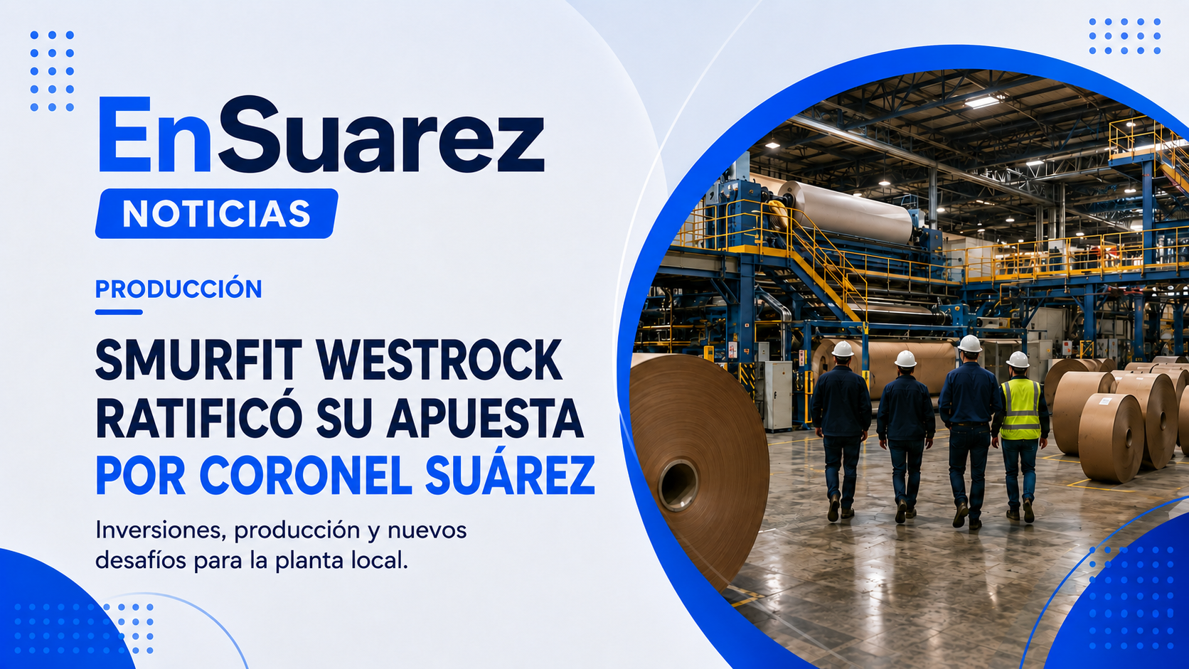 Smurfit Westrock ratificó inversiones y proyecta seguir creciendo en Coronel Suárez