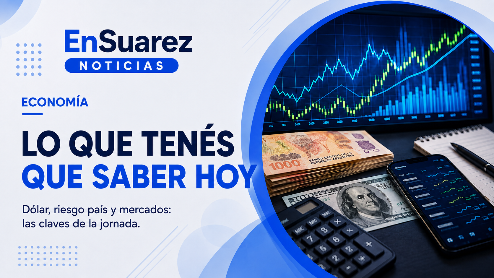 Dólar, riesgo país y mercados: lo que tenés que saber hoy